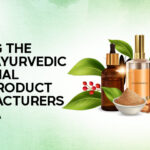 Finding The Right Ayurvedic Personal Care Products Manufacturer in India
