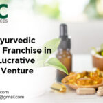 The Rise of Ayurvedic Medicine Franchise in India: A Lucrative Business Venture